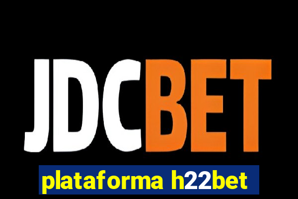 plataforma h22bet